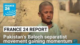 FRANCE 24 report: Pakistan's Baloch separatist movement gaining momentum • FRANCE 24 English