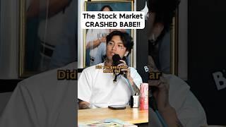 The stock market CRASHED babe!!