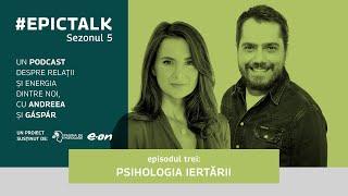 #EpicTalk The Podcast (s5, ep. 3): Psihologia iertării