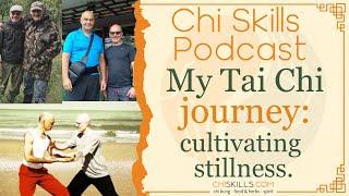 CHI SKILLS Podcast: my TAI CHI  journey (so far)!