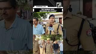 Sambhal: “No Namaz was offered on roads” CO Chandausi Anuj Chaudhary on Eid Al-Adha celebration