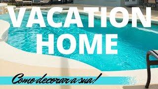 COMO DEIXAR SUA VACATION HOME MUITO MAIS ATRAENTE!