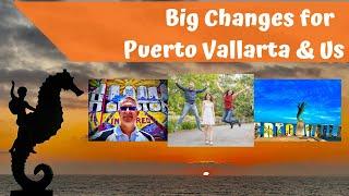 Big Changes for Puerto Vallarta and Us