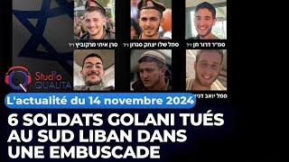 L'actualité du 14 novembre 2024 -  6 soldats Golani tués au Sud Liban dans une embuscade