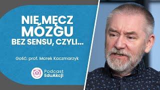 Co może mózg, co możemy my. O neuroplastyczności | Prof. Marek Kaczmarzyk | Podcast EduAkcji #33