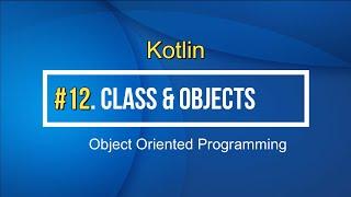 12#Kotlin Classes and Objects in Kotlin Tutorial