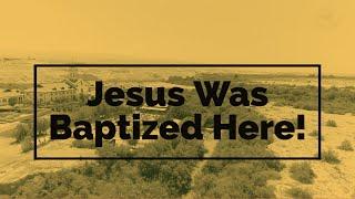 Jesus Was Baptized Here!