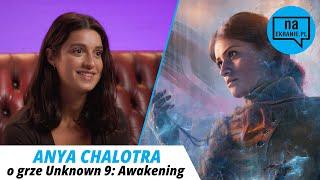 Anya Chalotra o grze Unknown 9: Awakening