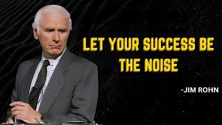 WORK IN SILENCE LET YOUR SUCCESS BE THE NOISE | An Uplifting Motivational Mindset Speech By JIM ROHN