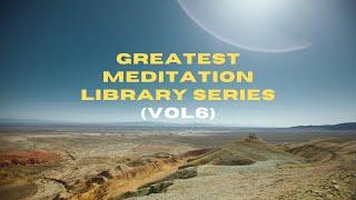 Greatest Meditation Library Vol 6