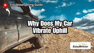 Why Does My Car Vibrate Uphill?