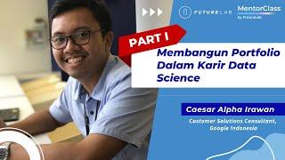 Membangun Portfolio dalam Karir Data Science - Part 1 with Google Expert | FutureLab