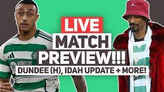 IDAH ANKLE UPDATE & MORE! | LIVE Celtic vs Dundee Match Preview Q&A Stream