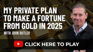 My private plan to make a fortune from gold in 2025 with John Butler