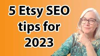 How to do Etsy SEO for 2023, what's to watch out for and what's working now