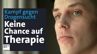 Kampf gegen Drogensucht: Keine Chance auf einen Therapieplatz | Die Story | Kontrovers | BR24