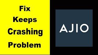 Fix AJIO App Keeps Crashing | Fix AJIO App Keeps Freezing | Fix AJIO App Freezed | PSA 24