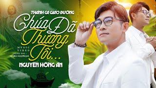 CHÚA ĐÃ THƯƠNG TÔI - Nguyễn Hồng Ân | Nhạc Thánh Ca Giáo Đường #003 - Maria Mai Phạm (MV 4K) #TCGĐ