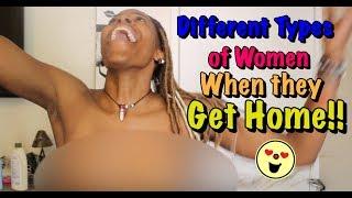 Different types of women when they get home...