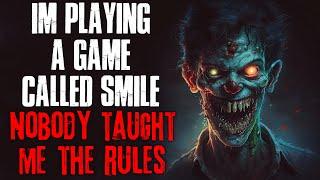 "I'm Playing A Game Called SMILE, But Nobody Taught Me The Rules" Creepypasta