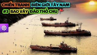Chiến tranh Biên giới Tây Nam | Tập 3: BAO VÂY đảo THỔ CHU