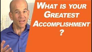 What is your GREATEST Accomplishment?