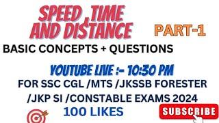 SPEED , TIME AND DISTANCE PART -1  | FOR JKSSB FORESTER/JKPSI/CONSTABLE/SSC/RRB EXAMS 2024