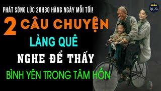 Trai Ở Nhà Vợ | 2 Câu Chuyện Làng Quê Nghe Để Cảm Thấy Bình Yên Trong Tâm Hồn | Ngẫm Mà Xem