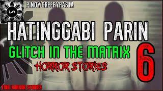 GLITCH IN THE MATRIX 6 - HATINGGABI PARIN | True Horror Stories | Pinoy Creepypasta