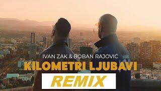 Ivan Zak i Boban Rajović - Kilometri ljubavi (Remix)