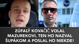 ZÚFALÝ KOVAČIČ VOLAL MAZUREKOVI, ten ho poslal kade ľahšie a toto odkázal ostatným POLITIKOM!