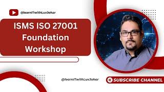 ISMS ISO 27001 Foundation Workshop by Luv Johar Part 2