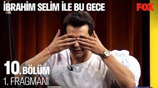 İbrahim Selim ile Bu Gece 10. Bölüm 1. Fragmanı @IbrahimSelim