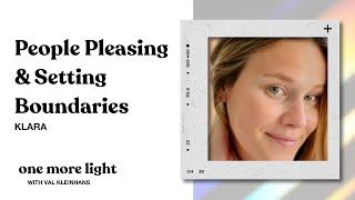 KLARA KERNIG | People Pleasing & Setting Boundaries | ONE MORE LIGHT WITH VAL KLEINHANS