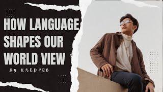 How Language shapes our world view