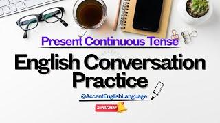 English Conversation Practice | Present Continuous Tense | Improve Your English Speaking Skills