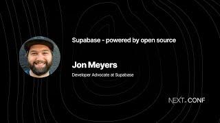 Supabase - powered by open source -  Jon Meyers - (Next.js Conf 2021)