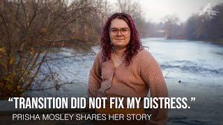 Prisha Mosley: "Transition Did Not Fix My Distress"