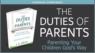 The Duties of Parents | J C Ryle | Free Christian Parenting Audiobook