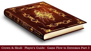 Crown & Skull RPG Player's Guide Game Flow to Extremes Part 2