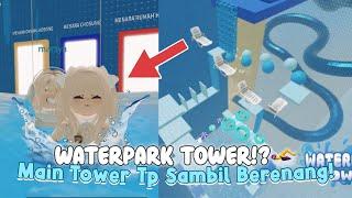 ADA WATERP4RK DI TOWER!??  Main Tower Sambil Cobain Perosotan! ‍️ | Roblox Indonesia |