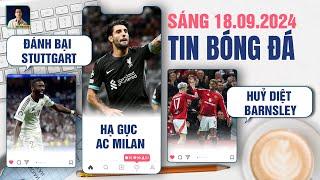 TIN BÓNG ĐÁ 18/9: REAL ĐÁNH BẠI STUTTGART, LIVERPOOL HẠ GỤC AC MILAN, MAN UNITED HUỶ DIỆT BARNSLEY