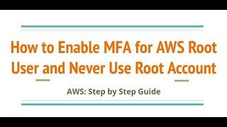 Enable MFA for AWS Root User  and Never Use Root Account - Create an IAM user - AWS Security Basics