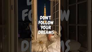 Don't follow your dreams ......... #motivation #motive #success @Catch.motive