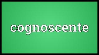 Cognoscente Meaning