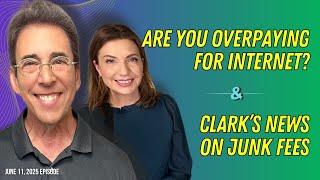 Full Show: Are You Overpaying for Internet? and Clark’s News on Junk Fees