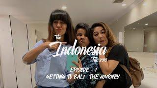 The Indonesia trip - Episode 1 - getting to Bali - The Journey