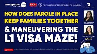  How Does Parole in Place Keep Families Together & Maneuvering the L1 Visa Maze?