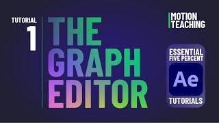 Tutorial 1: The Graph Editor -- The Essential 5% of After Effects