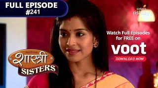 Shastri Sisters | शास्त्री सिस्टर्स | Episode 241